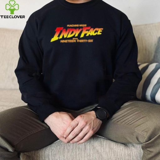 Punching nazis indy face since nineteen thirtysix shirt