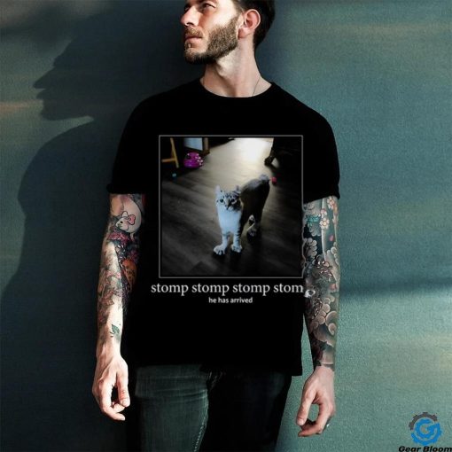 Punchingcat Stomp Stomp Stomp Stomp He Has Arrived Shirt