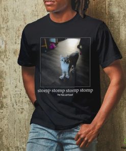 Punchingcat Stomp Stomp Stomp Stomp He Has Arrived Shirt