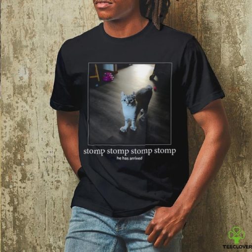 Punchingcat Stomp Stomp Stomp Stomp He Has Arrived Shirt