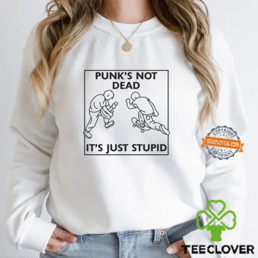 Punk’s Not Dead It’s Just Stupid Shirt