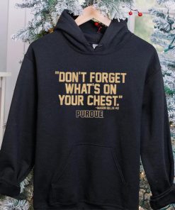 Purdue Boilermakers don’t forget what’s on your chest hoodie, sweater, longsleeve, shirt v-neck, t-shirt