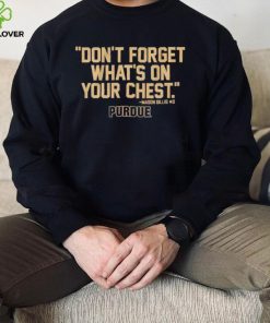 Purdue Boilermakers don’t forget what’s on your chest hoodie, sweater, longsleeve, shirt v-neck, t-shirt