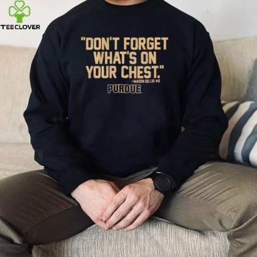 Purdue Boilermakers don’t forget what’s on your chest hoodie, sweater, longsleeve, shirt v-neck, t-shirt