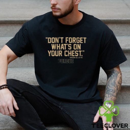 Purdue Don’t Forget What’s On Your Chest Mason Gillis T Shirt