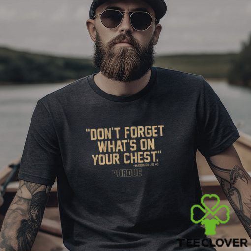 Purdue Don’t Forget What’s On Your Chest Mason Gillis T Shirt