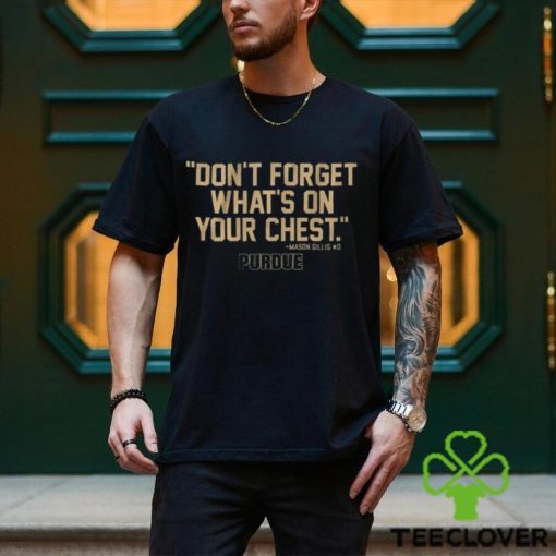 Purdue Don’t Forget What’s On Your Chest Mason Gillis T Shirt