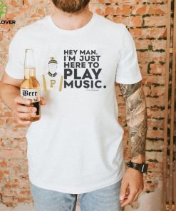 Purdue bands and orchestras hey man I’m just here to play music shirt