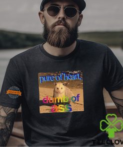 Pure Or Heart Dumb Of Ass Shirt