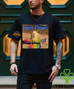 Pure Or Heart Dumb Of Ass Shirt