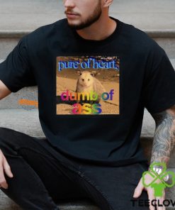 Pure Or Heart Dumb Of Ass Shirt