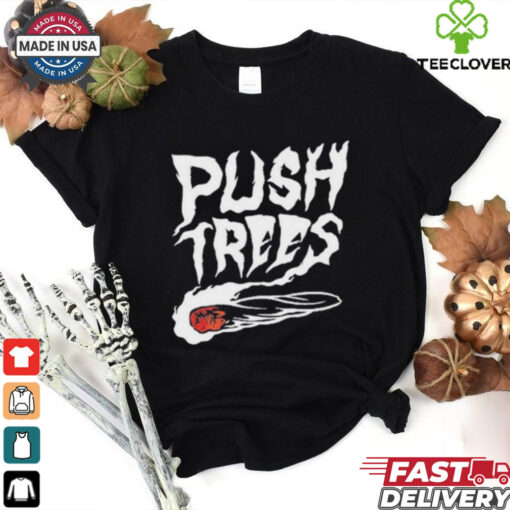 Push Trees The Something’s Burning Shirt