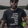 Push greg abbott into the rio grande hoodie, sweater, longsleeve, shirt v-neck, t-shirt