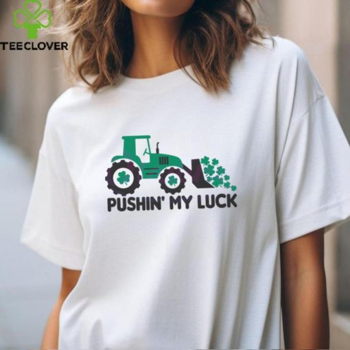 Pushin My Luck St Patricks Day hoodie, sweater, longsleeve, shirt v-neck, t-shirt