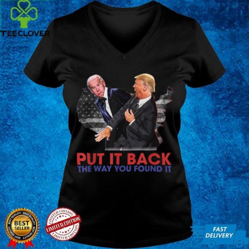 Put It Back The Way You Found It Funny Trump Slap Anti Biden T Shirt