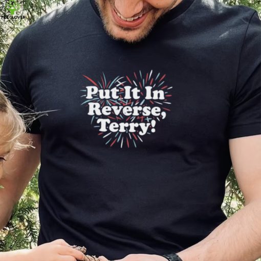 Put It In Reverse, Terry!   Unisex T Shirt