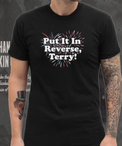 Put It In Reverse, Terry! Unisex T Shirt