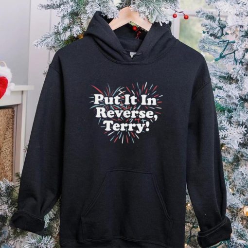 Put It In Reverse, Terry!   Unisex T Shirt