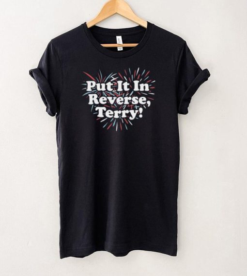 Put It In Reverse, Terry!   Unisex T Shirt