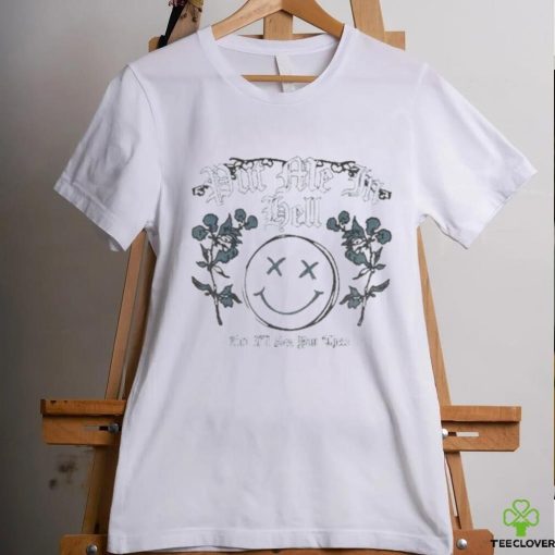 Put Me In Hell And I’ll See You There shirt
