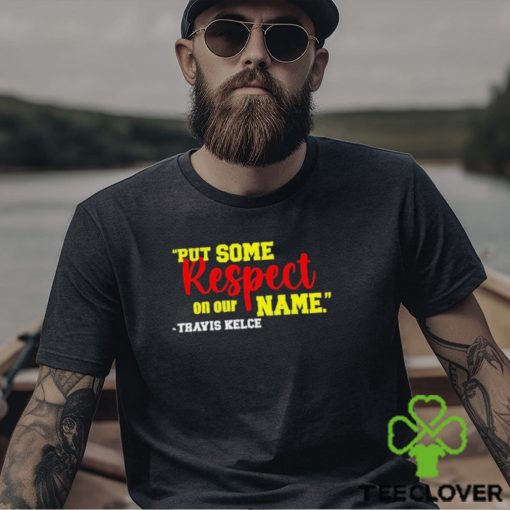 Put Some Respect On Our Name Travis Kelce Shirt