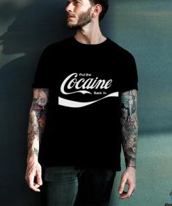 Put The Cocaine Back In Shirt