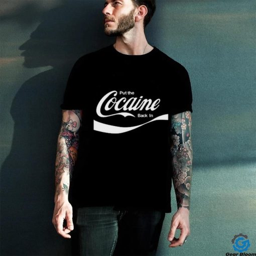 Put The Cocaine Back In Shirt