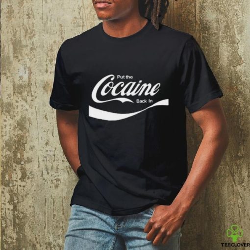 Put The Cocaine Back In Shirt