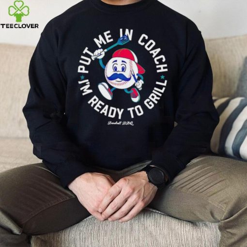 Put me in coach I’m ready to grill shirt