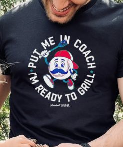 Put me in coach I’m ready to grill shirt