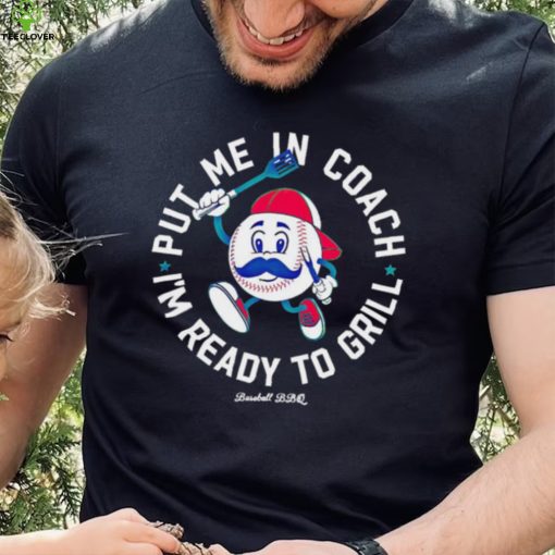 Put me in coach I’m ready to grill shirt