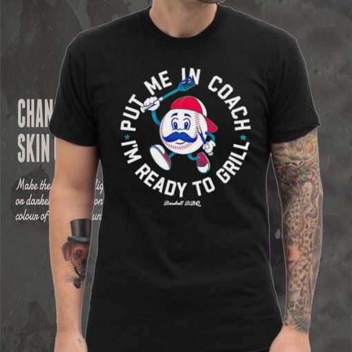 Put me in coach I’m ready to grill shirt