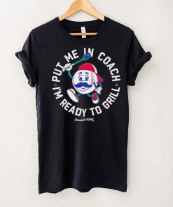 Put me in coach I’m ready to grill shirt