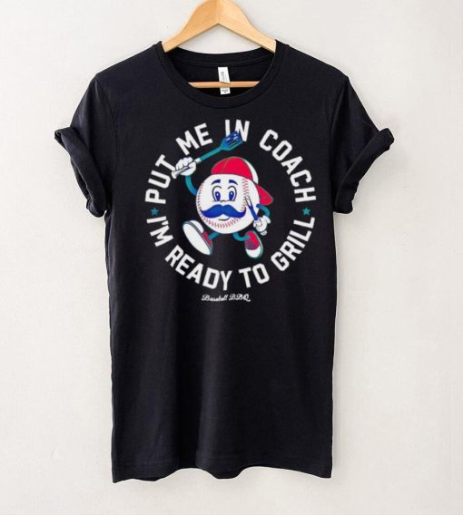 Put me in coach I’m ready to grill shirt