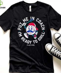 Put me in coach I’m ready to grill shirt