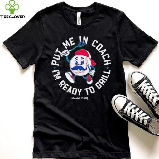 Put me in coach I’m ready to grill shirt