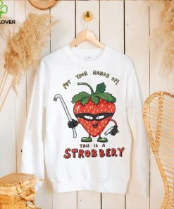 Put your hands up this is a Strobbery shirt 1 Put your hands up this is a Strobbery shirt