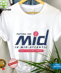 Putting The Mid In Mid Atlantic Bleav In Wizards Podcast Shirt