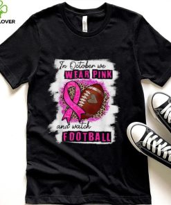 In October We Wear Pink And Watch Football Breast Cancer Women T Shirt