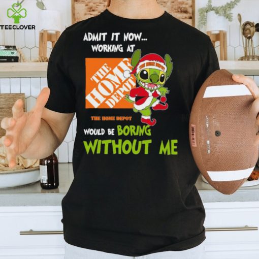 Stitch Admit it now Working at The Home Depot would be Boring without Me Christmas 2023 Shirt