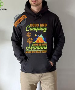 Dogs and camping make me happy humans make my head hurt shirt