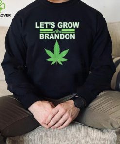 Lets Grow Brandon Cannabis Shirt0