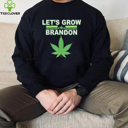 Lets Grow Brandon Cannabis Shirt