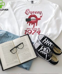 QUEENS ARE BORN IN 1974 hoodie, sweater, longsleeve, shirt v-neck, t-shirt