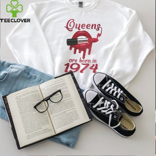 QUEENS ARE BORN IN 1974 hoodie, sweater, longsleeve, shirt v-neck, t-shirt