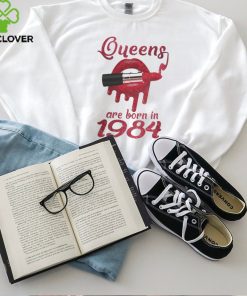 QUEENS ARE BORN IN 1984 hoodie, sweater, longsleeve, shirt v-neck, t-shirt