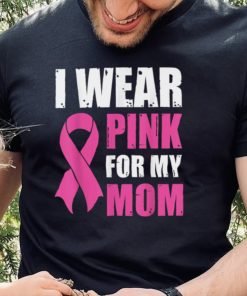 I Wear Pink For My Mom Breast Cancer Awareness T Shirt Gift For Women