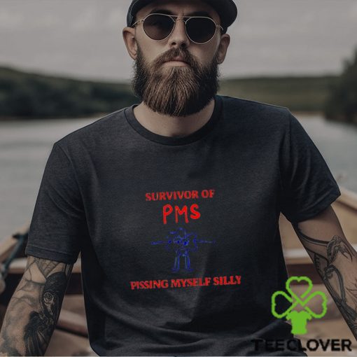 Survivor Of Pms Pissing Myself Silly Shirt