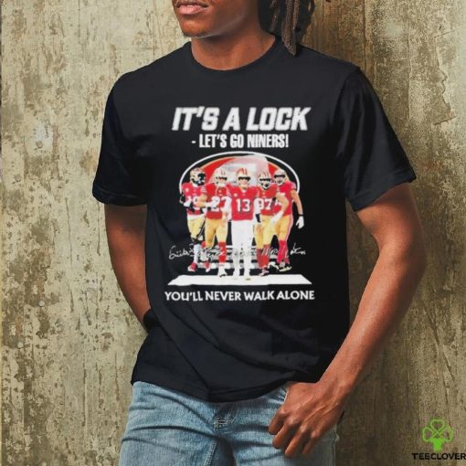 Quality It’s A Lock Let’s Go Ninners You’ll Never Walk ALone Signatures Shirt