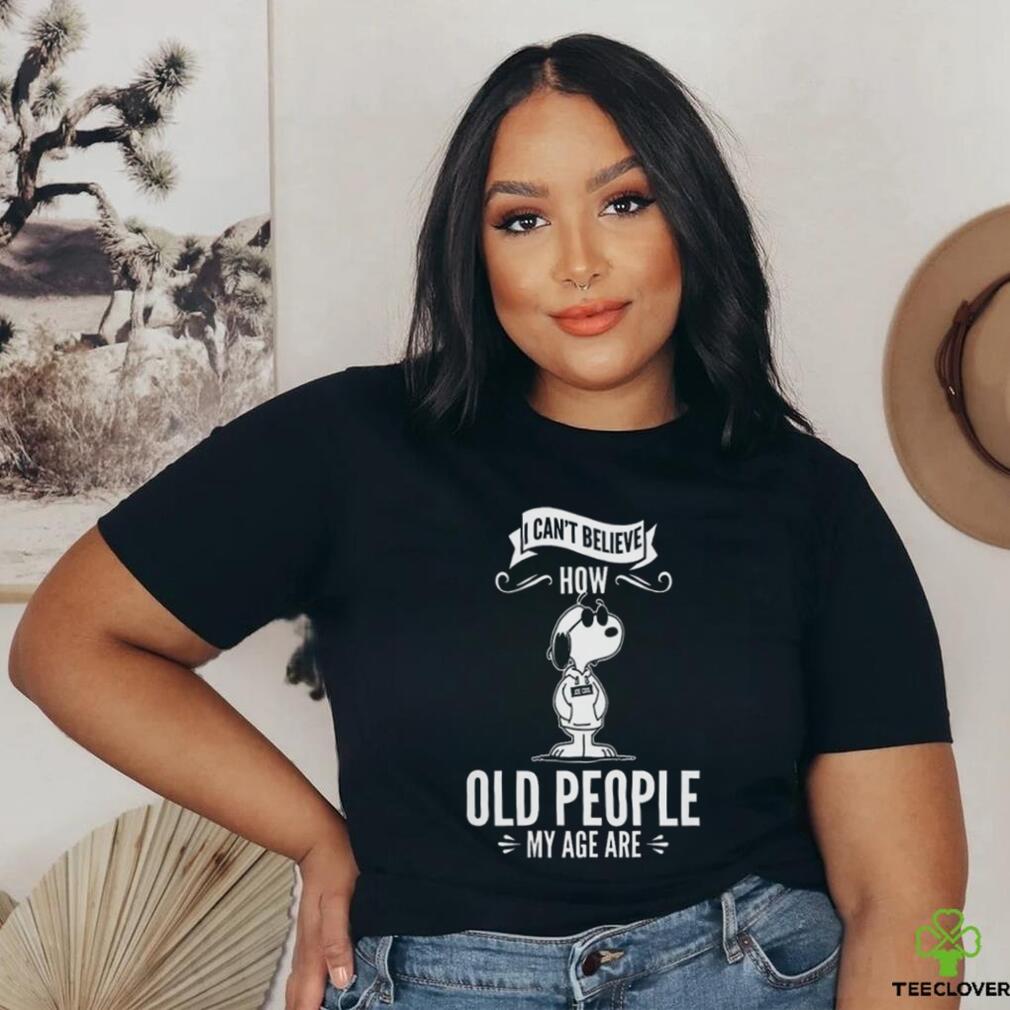 Quality Snoopy I Can’t Believe How Old People My Age Are Shirt Quality Snoopy I Can’t Believe How Old People My Age Are Shirt
